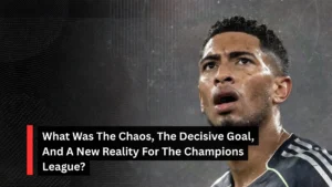 What Was The Chaos, The Decisive Goal, And A New Reality For The Champions League?