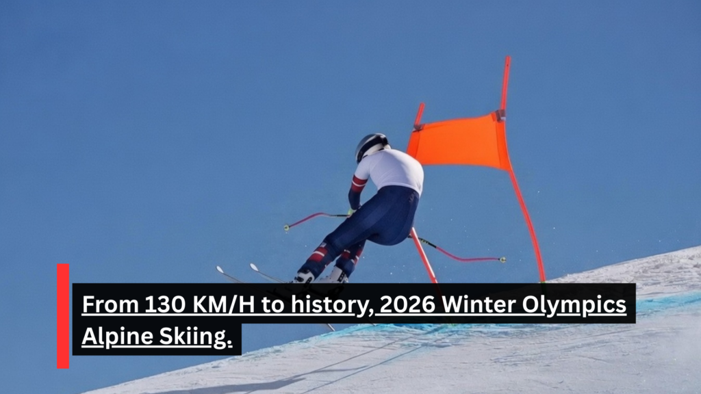 From 130 KM/H to history, 2026 Winter Olympics Alpine Skiing.
