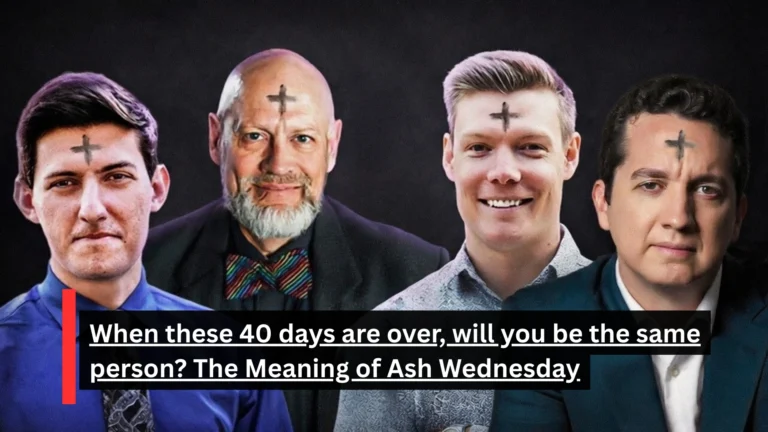 When these 40 days are over, will you be the same person? The Meaning of Ash Wednesday